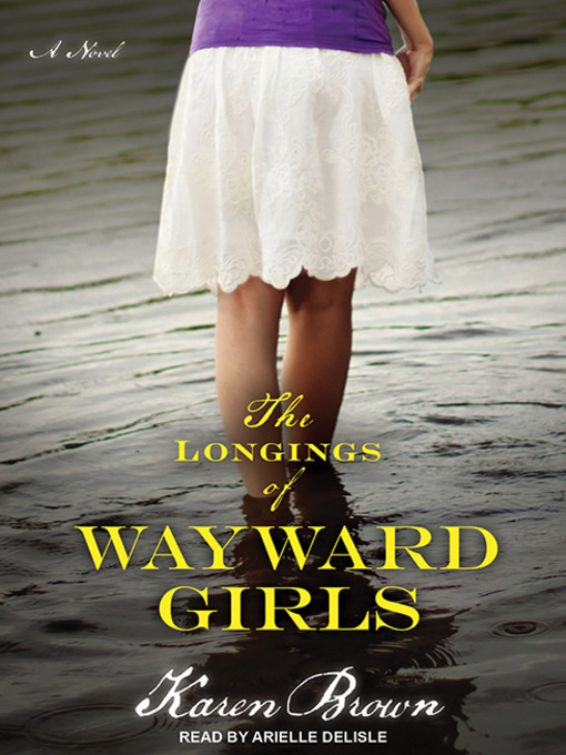 Title details for The Longings of Wayward Girls by Karen Brown - Available